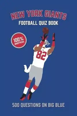 New York Giants Football Quiz Book: 500 Questions On Big Blue