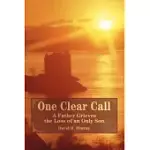 ONE CLEAR CALL: A FATHER GRIEVES THE LOSS OF AN ONLY SON