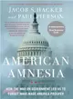 American Amnesia ─ How the War on Government Led Us to Forget What Made America Prosper