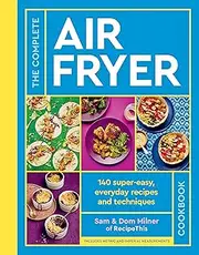 The Complete Air Fryer Cookbook: 140 super-easy, everyday recipes and techniques - The Sunday Times Bestseller