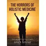 THE HORRORS OF HOLISTIC MEDICINE