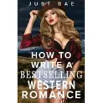 HOW TO WRITE A BESTSELLING WESTERN ROMANCE: GALLOP YOUR WAY TO THE HEARTS OF READERS