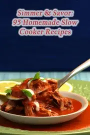Simmer & Savor: 95 Homemade Slow Cooker Recipes by Rustic Crave Nook Paperback B