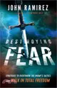 Destroying Fear ― Strategies to Overthrow the Enemy's Tactics and Walk in Total Freedom