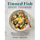 Tinned Fish Pantry Cookbook: 100 Recipes from Tuna and Salmon to Crab and More