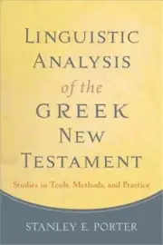 Linguistic Analysis of the Greek New Testament: Studies in Tools, Methods, and P