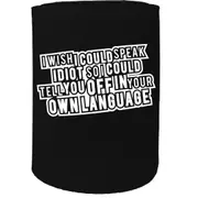 Alcohol Stubby Holder - I Wish I Could Speak Idiot - Funny Novelty Birthday Gift Joke Beer Can Bottle