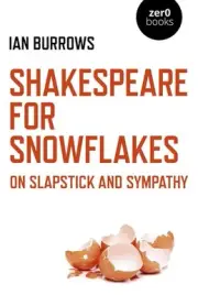 Shakespeare for Snowflakes: On Slapstick and Sympathy by Ian Burrows (English) P