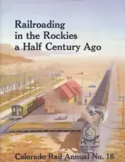 RAILROADING IN THE ROCKIES a Half Century Ago -- (NEW BOOK)