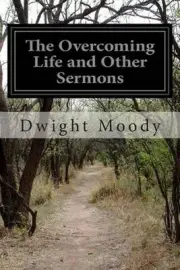 The Overcoming Life and Other Sermons by Dwight Moody (English) Paperback Book