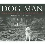 DOG MAN: AN UNCOMMON LIFE ON A FARAWAY MOUNTAIN