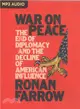 War on Peace ― The End of Diplomacy and the Decline of American Influence