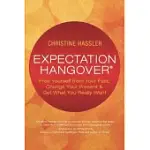 EXPECTATION HANGOVER: FREE YOURSELF FROM YOUR PAST, CHANGE YOUR PRESENT & GET WHAT YOU REALLY WANT