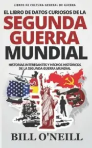 El Libro de Datos Curiosos de la Segunda Guerra Mundial: Historias Interesant...