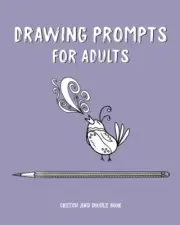 Drawing Prompts for Adults: Sketch and Doodle Book with 121 Creative Ideas to Dr