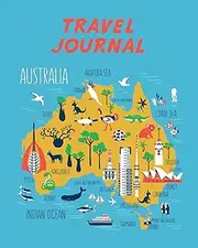 Travel Journal: Kid's Travel Journal. Map Of Australia. Simple, Fun Holiday Activity Diary And Scrapbook To Write, Draw And Stick-In. (Australia Map, Vacation Notebook, Adventure Log)