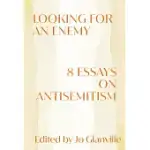 LOOKING FOR AN ENEMY: 8 ESSAYS ON ANTISEMITISM