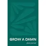 GROW A DAMN PLANT JOURNAL