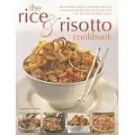 THE RICE & RISOTTO COOKBOOK: THE COMPLETE GUIDE TO CHOOSING, USING AND COOKING THE WORLD’S BEST-LOVED GRAIN, WITH OVER 200 TRULY