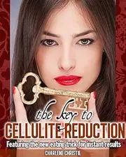 The Key To Cellulite Reduction - Featuring The New Eating Trick For Instant Results