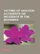 Victims of Aviation Accidents or Incidents in the Bahamas