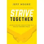 STRIVE TOGETHER: ACHIEVE BEYOND EXPECTATIONS IN A RESULTS-OBSESSED WORLD