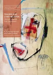 Trauma and Lived Religion : Transcending the Ordinary, Ganzevoort, Ruard<-