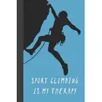 SPORT CLIMBING IS MY THERAPY: GREAT FUN GIFT FOR SPORT, ROCK, TRADITIONAL CLIMBING & BOULDERING LOVERS & FREE SOLO CLIMBERS