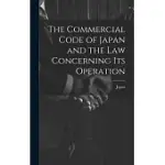 THE COMMERCIAL CODE OF JAPAN AND THE LAW CONCERNING ITS OPERATION