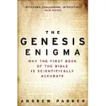 THE GENESIS ENIGMA: WHY THE FIRST BOOK OF THE BIBLE IS SCIENTIFICALLY ACCURATE
