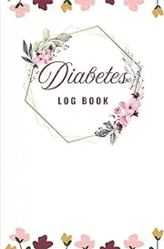 Diabetes Log Book sufficient for 2 years: Daily 4 time tracking (Before & After: Breakfast, Lunch, Dinner, and Bedtime)