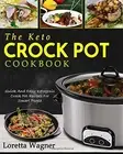 THE KETO CROCK POT COOKBOOK: QUICK AND EASY KETOGENIC By Loretta Wagner **NEW**