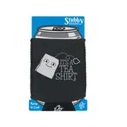 Its A Tea Shirt - Funny Novelty Stubby Holder With Base