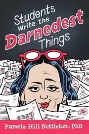 Students Write the Darnedest Things: Gaffes, Goofs, Blunders and Unintended: New