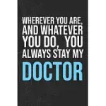 WHEREVER YOU ARE, AND WHATEVER YOU DO, YOU ALWAYS STAY MY DOCTOR