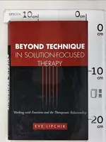 【書寶二手書T2／大學理工醫_KO4】BEYOND TECHNIQUE IN SOLUTION-FOCUSED THERAPY: WORKING WITH EMOTIONS AND THE THERAPEUTIC RELATIONSHIP_LIPCHIK, EVE