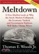 Meltdown: A Free-Market Look at Why the Stock Market Collapsed, the Economy Tanked, and Government Bailouts Will Make Things Worse