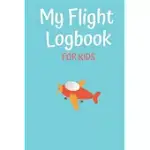 MY FLIGHT LOGBOOK FOR KIDS: FLIGHT BOOK FOR KIDS FLIGHT LOG