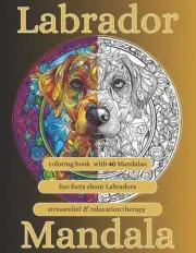 Labrador Retriever Mandala coloring book: + Interesting facts about Labradors on