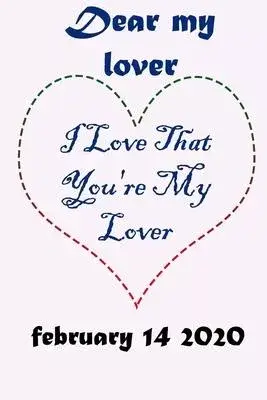 Dear my lover I Love That You’’re My Lover FEBRUARY 14 2020