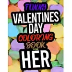 FUNNY VALENTINES DAY COLORING BOOK FOR HER: A FUNNY ADULT VALENTINES DAY COLORING BOOK FOR HER