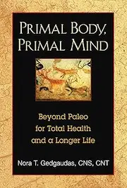Primal Body, Primal Mind: Beyond Paleo for Total Health and a Longer Life