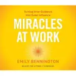 MIRACLES AT WORK: TURNING INNER GUIDANCE INTO OUTER INFLUENCE