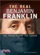 The Real Benjamin Franklin ― The Truth Behind the Legend