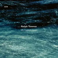 拉爾夫．陶納：我愚蠢的心 Ralph Towner: My Foolish Heart (CD) 【ECM】