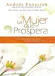 La Mujer que prospera / The Woman who thrives ― Principios Que Transformaran Tu Familia, Finanzas Y Vida / Principles That Transformed Your Family, Finances and Life