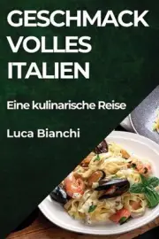 Geschmackvolles Italien: Eine kulinarische Reise by Luca Bianchi Paperback Book