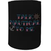 Alcohol Stubby Holder - Talk Nautical To Me - Funny Novelty Birthday Gift Joke Beer Can Bottle