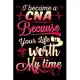 I become a CNA because your life is worth my time: CNA Notebook journal Diary Cute funny humorous blank lined notebook Gift for student school college