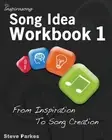 Song Idea Workbook: From Inspiration To Song Creation by Steve Parkes (English)